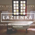 JAK URZĄDZIĆ MAŁE MIESZKANIE? CZ.2 – MAŁA ŁAZIENKA