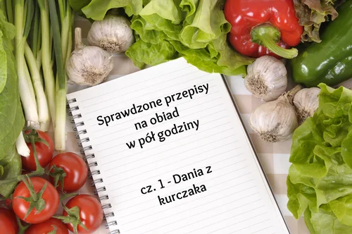 Sprawdzone przepisy na obiad w pół godziny - cz.1 kurczak