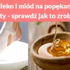 Mleko i miód na popękane pięty - sprawdź jak to zrobić!