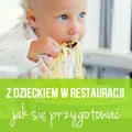 Z dzieckiem restauracji - jak się przygotować