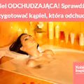 Kąpiel ODCHUDZAJĄCA! Sprawdź jak przygotować kąpiele, które odchudzają i relaksują