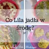 Co Lila jadła w środę? 37 (kulinarne inspiracje dla całej rodziny)