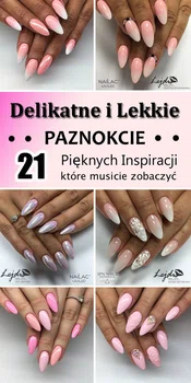 Delikatne i Lekkie Paznokcie – Top 21 Inspiracji, Które Musicie Zobaczyć!