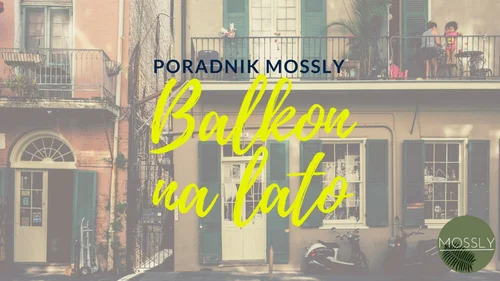 ARANŻACJA BALKONU – JAK ŁATWO GO ODMIENIĆ? BALKONOWE INSPIRACJE.