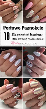 Perłowe Paznokcie: TOP 18 Modnych Inspiracji na Manicure Które Musicie Zobaczyć!