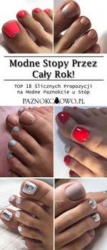 Modny Pedicure na Cały Rok! TOP 18 Ślicznych Propozycji na Modne Paznokcie u Stóp