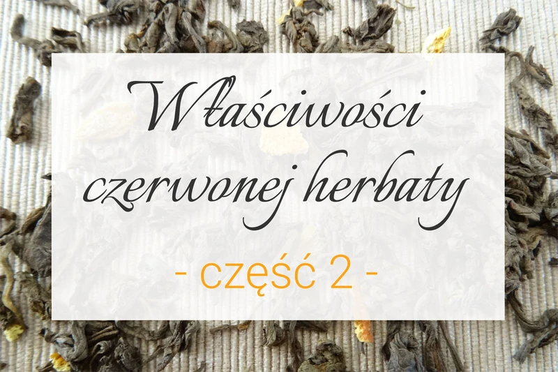 Właściwości czerwonej herbaty cz. 2