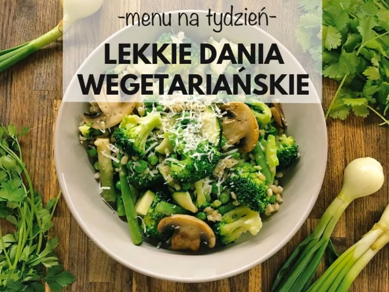 Menu na tydzień: Lekkie dania wegetariańskie
