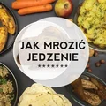 Jak mrozić jedzenie - 10 zasad