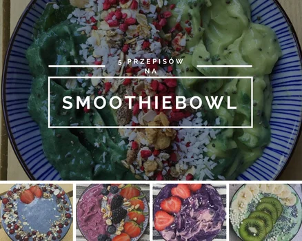 5 POMYSŁÓW NA SMOOTHIE BOWL
