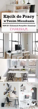Kącik do Pracy w Twoim Mieszkaniu: TOP 20+ Ciekawych Aranżacji na Wygodne Miejsce do Pracy we Własny