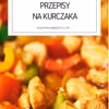 5 pomysłów na kurczaka