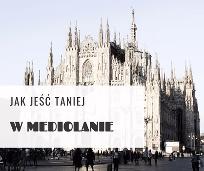 Jak jeść taniej w Mediolanie?