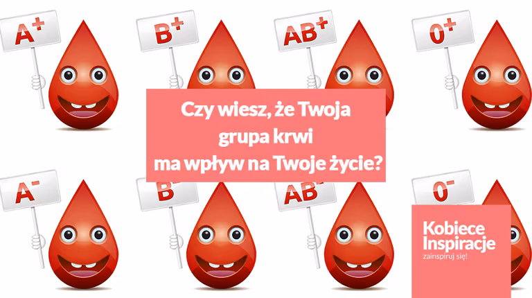 Czy wiesz, że Twoja grupa krwi ma wpływ na Twoje życie? Poznaj 10 niesamowitych faktów!