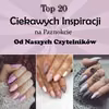 Top 20 Ciekawych Inspiracji na Paznokcie od Naszych Czytelników