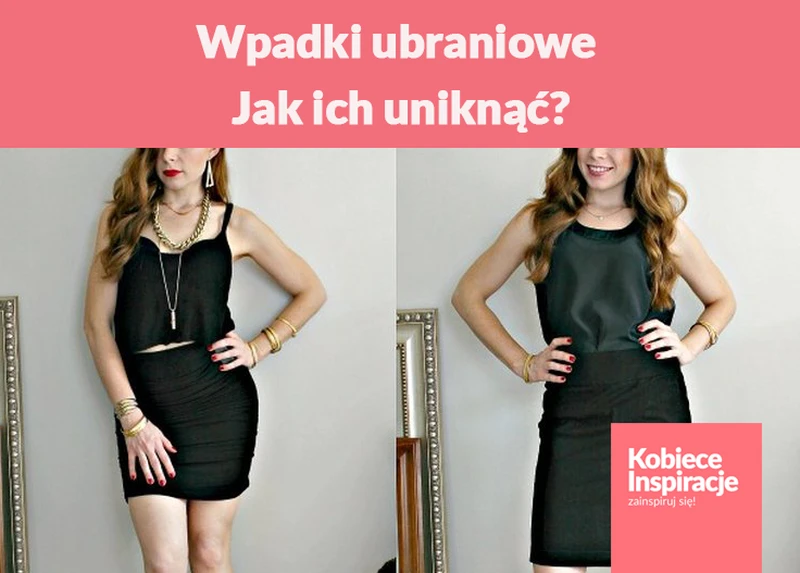 Wpadki ubraniowe.  Większość z nich widzimy na co dzień. Jak ich uniknąć?