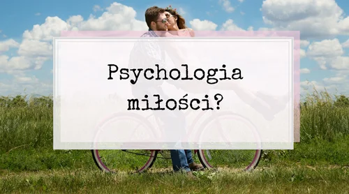 5 etapów relacji w związku. Psychologia miłości?