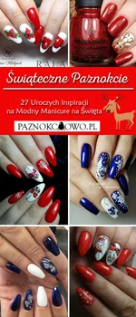 Świąteczne Paznokcie – TOP 27 Uroczych Inspiracji na Modny Manicure na Święta