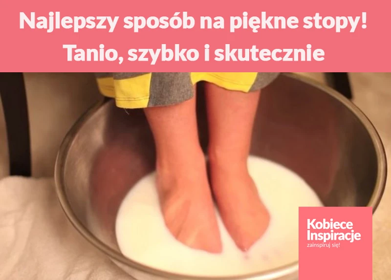 Najlepszy sposób na piękne stopy! Tanio, szybko i skutecznie