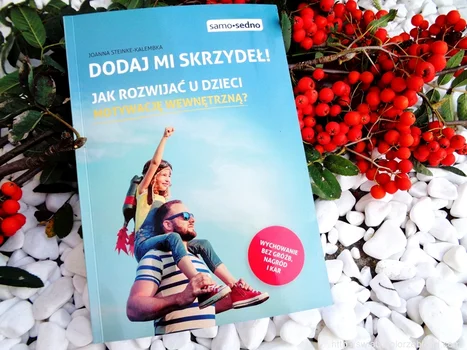Dodaj mi skrzydeł ! Jak rozwijać u dzieci motywację wewnętrzną?