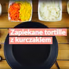 Zapiekane tortille z kurczakiem