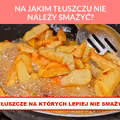 NA JAKIM TŁUSZCZU NIE NALEŻY SMAŻYĆ?