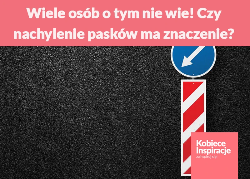 Wiele osób o tym nie wie! Czy nachylenie pasków ma znaczenie?