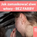 Jak zamaskować siwe włosy bez farbowania?