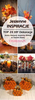 Jesienne Inspiracje: TOP 24 DIY Dekoracje Które Stworzą Jesienny Klimat w Twoim Domu