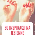 30 inspiracji na jesienne paznokcie. Poznaj największe HITY tego sezonu!