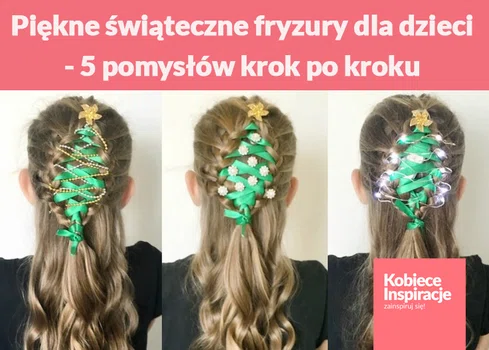 Piękne świąteczne fryzury dla dzieci - 5 pomysłów krok po kroku