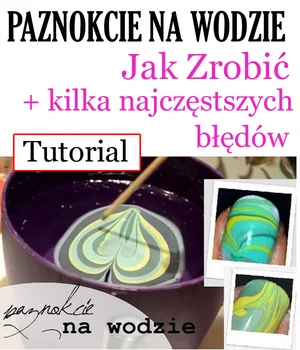 Paznokcie na wodzie – jak zrobić + kilka najczęstszych błędów