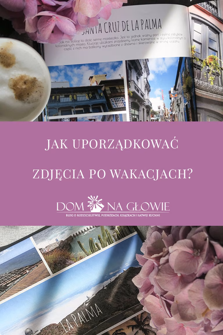 JAK UPORZĄDKOWAĆ ZDJĘCIA PO WAKACJACH?