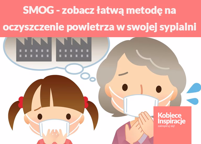 SMOG  - zobacz łatwą metodę na oczyszczenie powietrza w swojej sypialni
