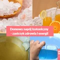 Domowy napój izotoniczny - zastrzyk zdrowia i energii.