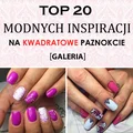 MODA NA KWADRATOWE PAZNOKCIE POWRACA! TOP 20 Modnych Inspiracji na Kwadratowe Paznokcie