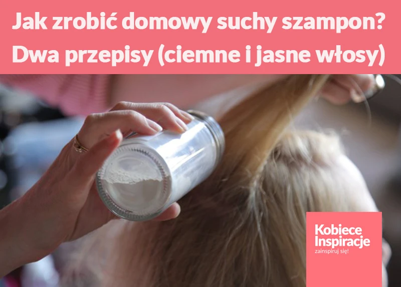 Jak zrobić domowy suchy szampon? Dwa przepisy (ciemne i jasne włosy)