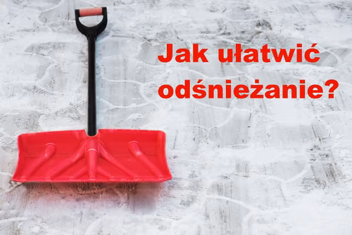 Nie lubisz odśnieżać? Te porady znacznie Ci to ułatwią!