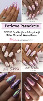 Perłowe Paznokcie – TOP 20 Opalizujących Inspiracji Które Skradną Wasze Serca!