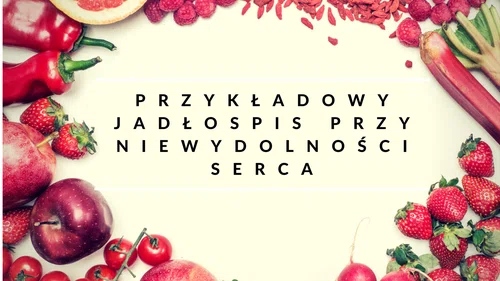 Przykładowy tygodniowy  jadłospis przy niewydolności serca