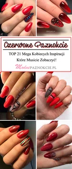 Czerwone Paznokcie – TOP 21 Mega Kobiecych Inspiracji Które Musicie Zobaczyć!