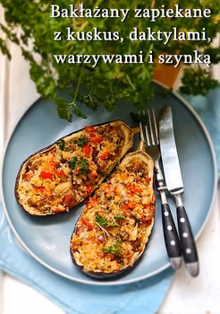Bakłażany zapiekane z kuskus daktylami warzywami i szynką - Damsko-męskie spojrzenie na kuchnię