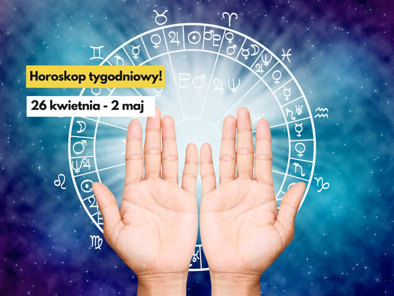 Horoskop tygodniowy  26 kwietnia - 2 maj. Sprawdź jaki będzie dla Ciebie ten tydzień.