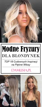 Fryzury dla Blondynek – TOP 18 Cudownych Inspiracji na Modne Włosy