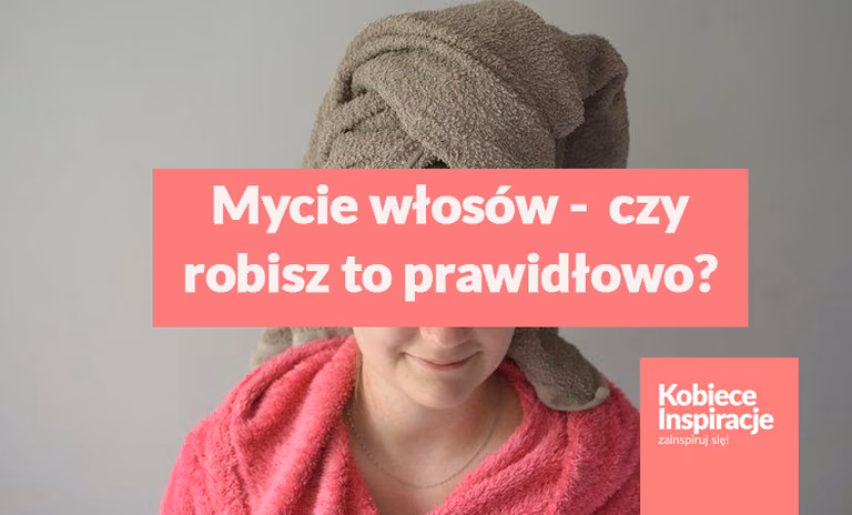 Mycie włosów, czy robisz to prawidłowo?