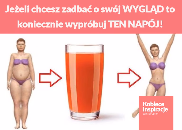 Jeżeli chcesz zadbać o swój WYGLĄD to koniecznie wypróbuj TEN NAPÓJ!