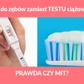 Pasta do zębów zamiast testu ciążowego – dziwna teoria. Czy to prawda?