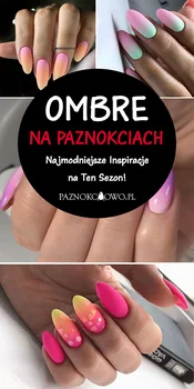 Modne Inspiracje na Paznokcie Ombre – Sprawdź Za Co Tak je Uwielbiamy!