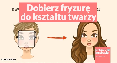Dobierz fryzurę do kształtu twarzy.