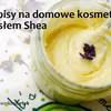 11 pomysłów na domowe kosmetyki z Masłem Shea.